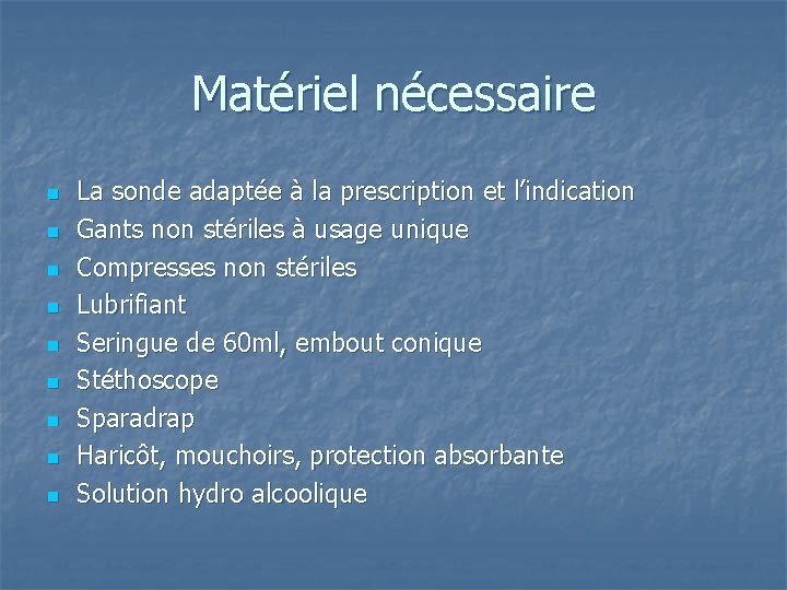 Matériel nécessaire n n n n n La sonde adaptée à la prescription et