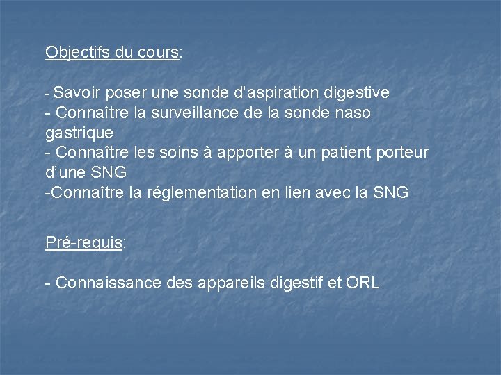 Objectifs du cours: - Savoir poser une sonde d’aspiration digestive - Connaître la surveillance