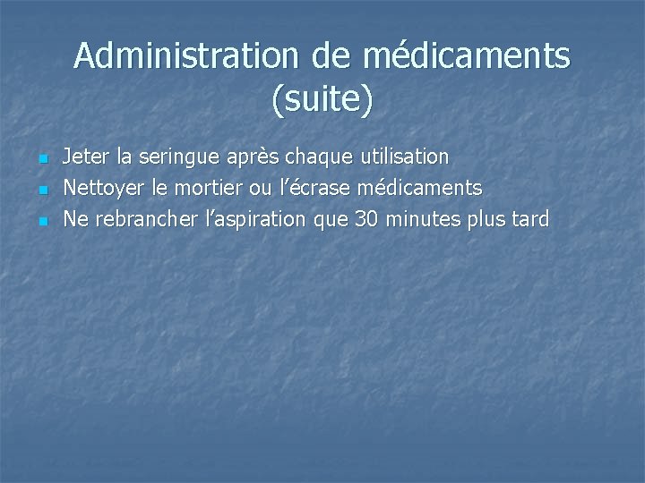 Administration de médicaments (suite) n n n Jeter la seringue après chaque utilisation Nettoyer
