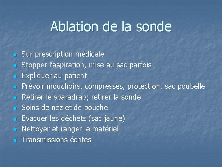 Ablation de la sonde n n n n n Sur prescription médicale Stopper l’aspiration,