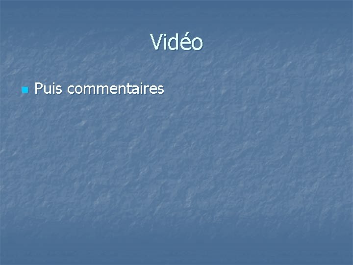 Vidéo n Puis commentaires 