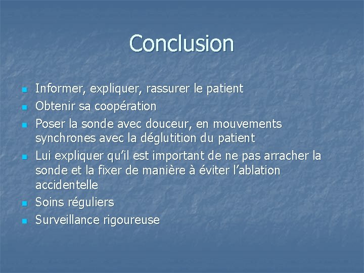 Conclusion n n n Informer, expliquer, rassurer le patient Obtenir sa coopération Poser la