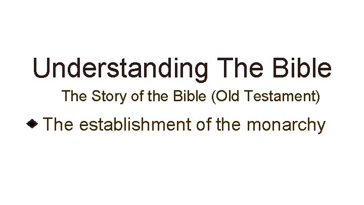 Understanding The Bible The Story of the Bible (Old Testament) The establishment of the