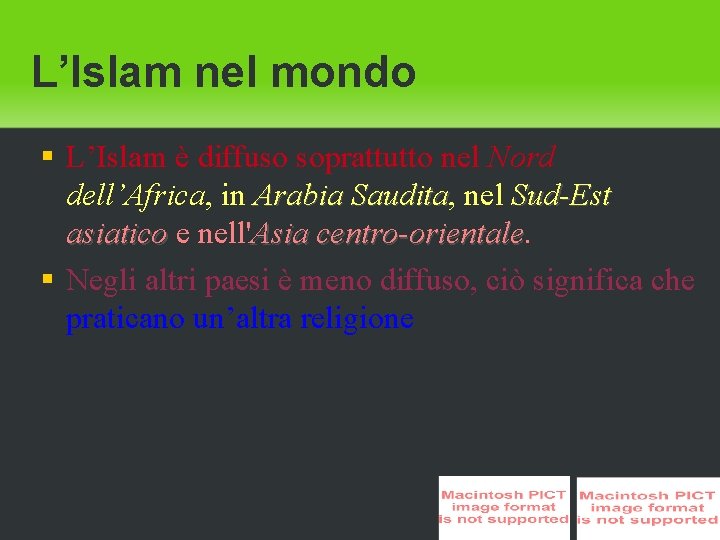 L’Islam nel mondo L’Islam è diffuso soprattutto nel Nord dell’Africa, in Arabia Saudita, Saudita