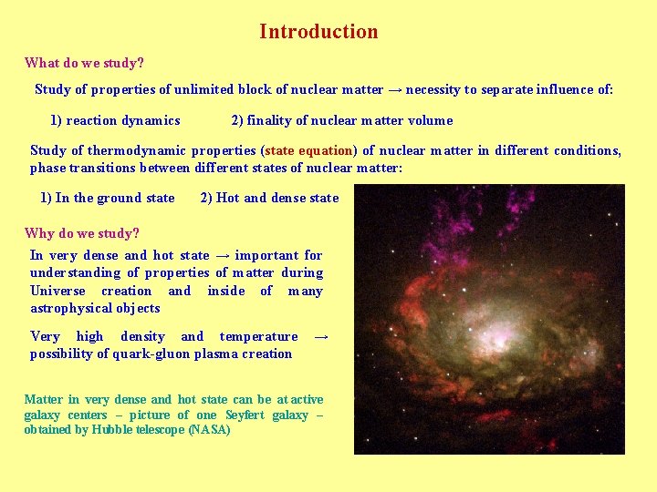 Introduction What do we study? Study of properties of unlimited block of nuclear matter