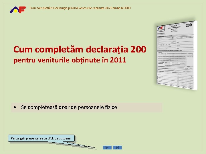 Cum completăm Declaraţia privind veniturile realizate din România D 200 Cum completăm declaraţia 200
