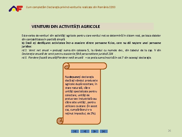 Cum completăm Declaraţia privind veniturile realizate din România D 200 VENITURI DIN ACTIVITĂŢI AGRICOLE