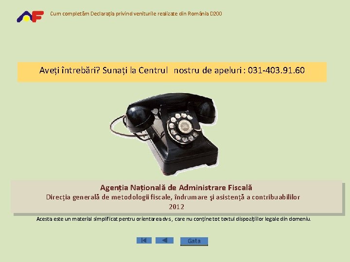 Cum completăm Declaraţia privind veniturile realizate din România D 200 Aveţi întrebări? Sunaţi la