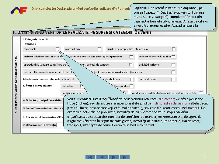 Capitolul II se referă la veniturile obţinute , pe Cum completăm Declaraţia privind veniturile