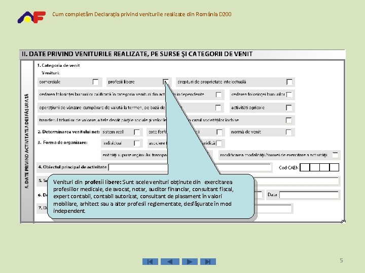 Cum completăm Declaraţia privind veniturile realizate din România D 200 Venituri din profesii libere: