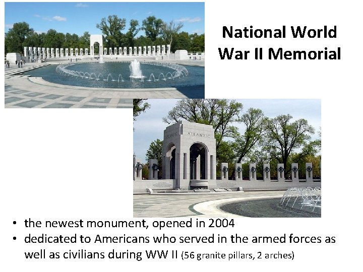National World War II Memorial • the newest monument, opened in 2004 • dedicated
