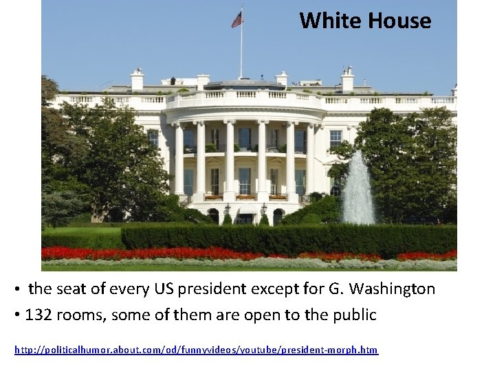 White House • the seat of every US president except for G. Washington •