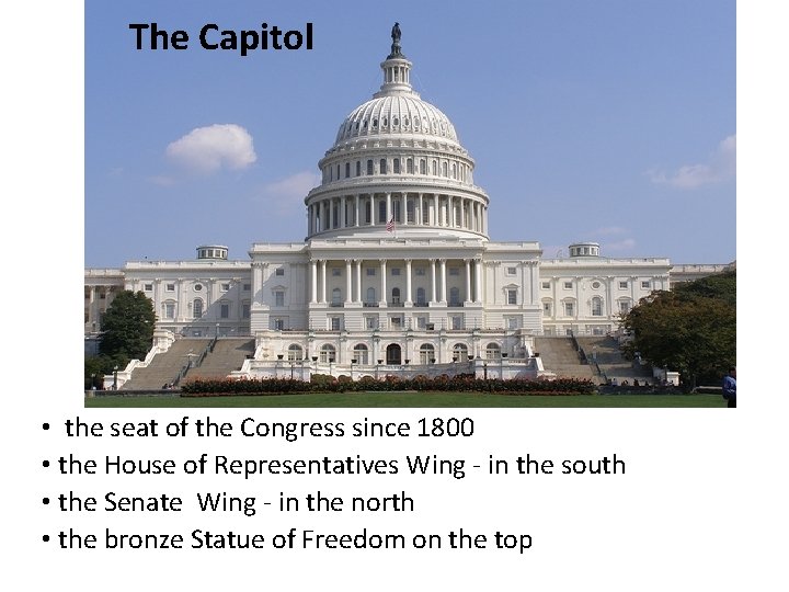 The Capitol • the seat of the Congress since 1800 • the House of