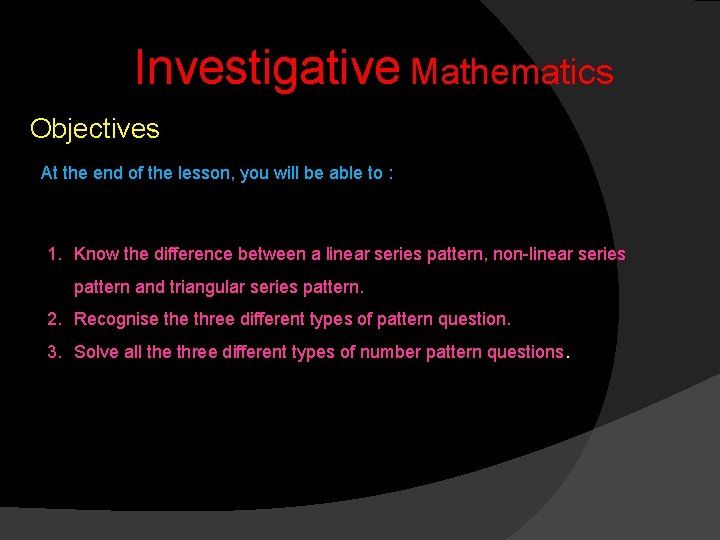 Investigative Mathematics Objectives At the end of the lesson, you will be able to