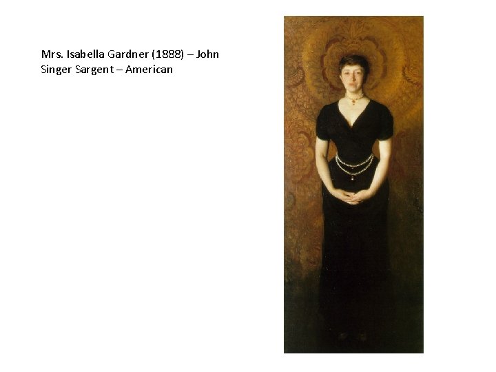 Mrs. Isabella Gardner (1888) – John Singer Sargent – American 