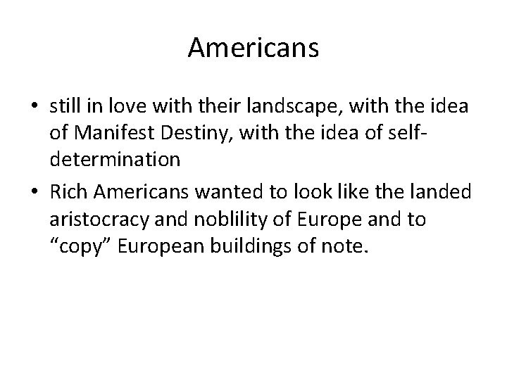 Americans • still in love with their landscape, with the idea of Manifest Destiny,