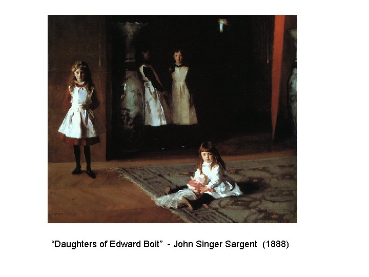 “Daughters of Edward Boit” - John Singer Sargent (1888) 