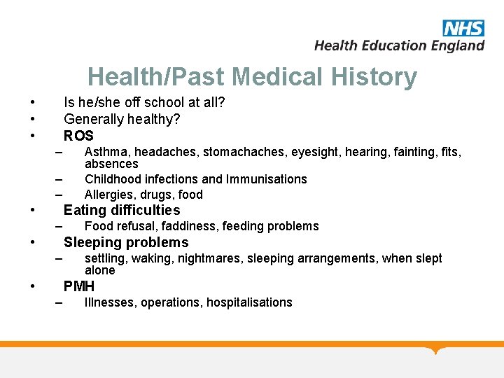 Health/Past Medical History • • • Is he/she off school at all? Generally healthy?