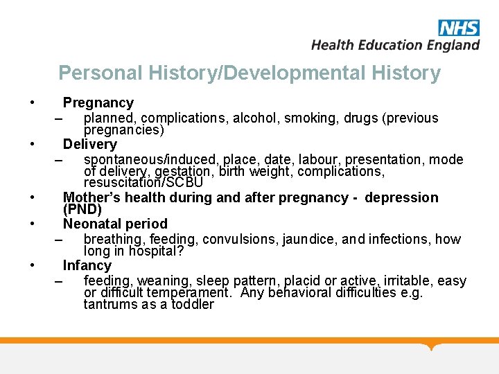 Personal History/Developmental History • • • Pregnancy – planned, complications, alcohol, smoking, drugs (previous