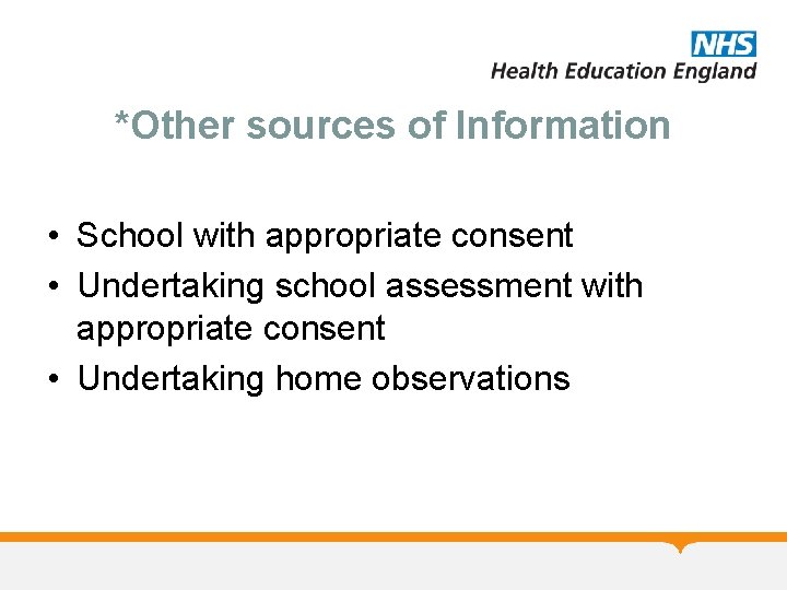 *Other sources of Information • School with appropriate consent • Undertaking school assessment with