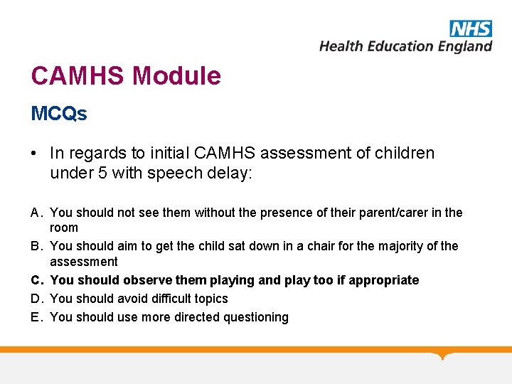 CAMHS Module MCQs • In regards to initial CAMHS assessment of children under 5