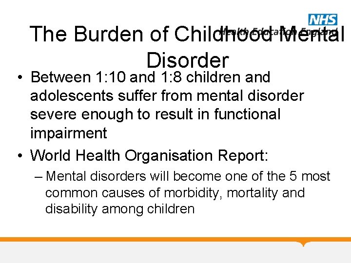 The Burden of Childhood Mental Disorder • Between 1: 10 and 1: 8 children