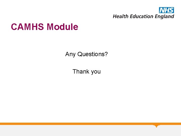 CAMHS Module Any Questions? Thank you 