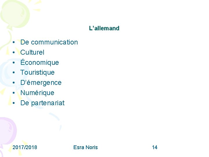 L’allemand • • De communication Culturel Économique Touristique D’émergence Numérique De partenariat 2017/2018 Esra