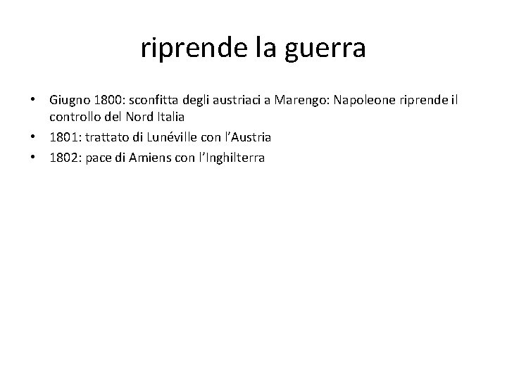 riprende la guerra • Giugno 1800: sconfitta degli austriaci a Marengo: Napoleone riprende il