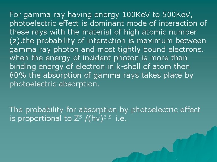 For gamma ray having energy 100 Ke. V to 500 Ke. V, photoelectric effect