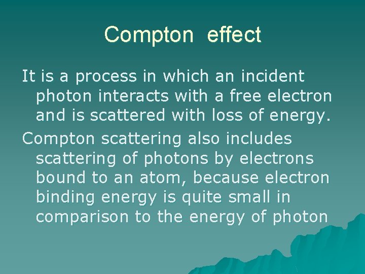 Compton effect It is a process in which an incident photon interacts with a