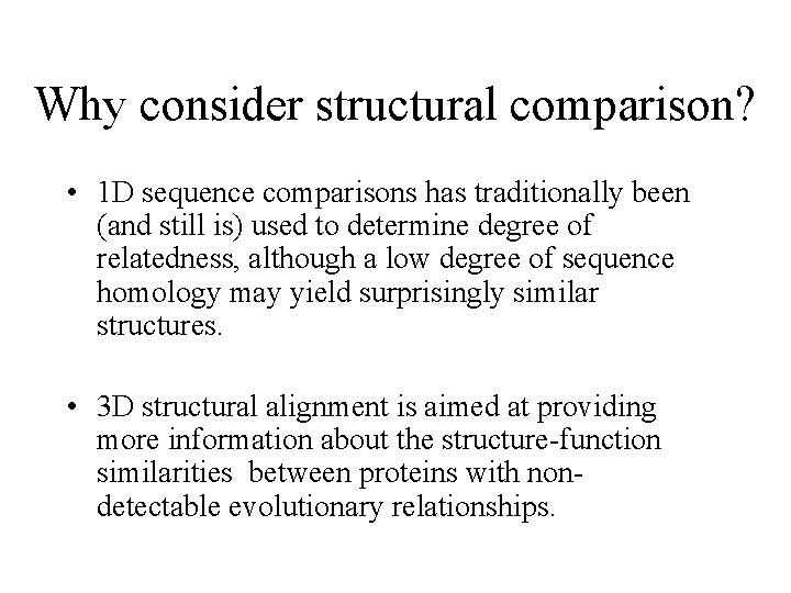 Why consider structural comparison? • 1 D sequence comparisons has traditionally been (and still