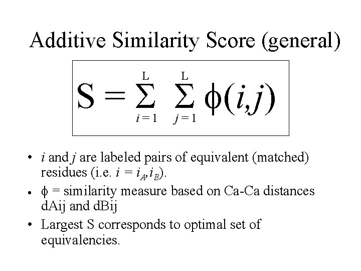 Additive Similarity Score (general) L L i=1 j=1 S = S S f(i, j)