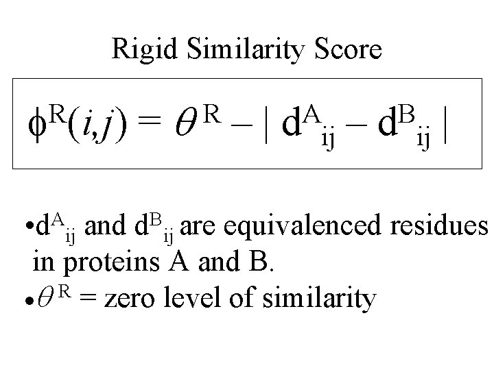 Rigid Similarity Score R f (i, j) =q –| R A d – ij