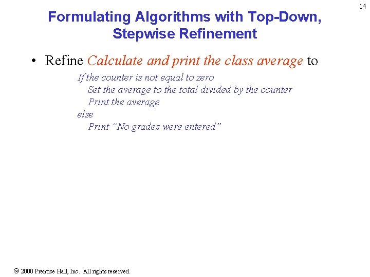 Formulating Algorithms with Top-Down, Stepwise Refinement • Refine Calculate and print the class average Formulating Algorithms with Top-Down, Stepwise Refinement • Refine Calculate and print the class average