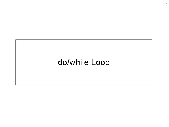 19 do/while Loop 19 do/while Loop