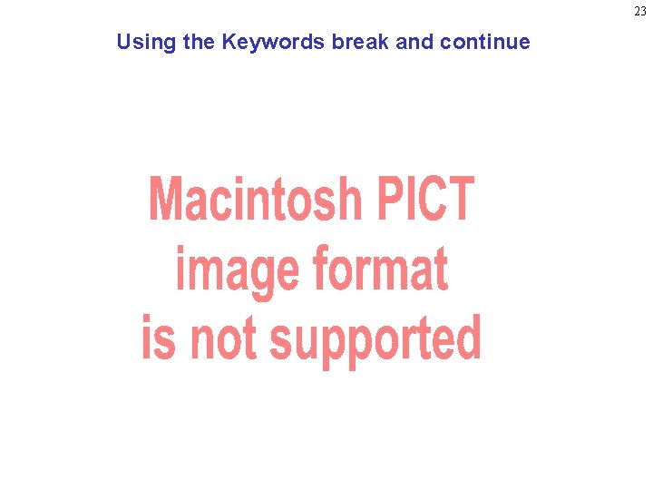 23 Using the Keywords break and continue 23 Using the Keywords break and continue