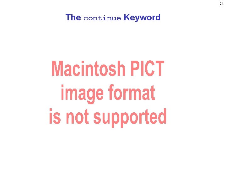 24 The continue Keyword 24 The continue Keyword