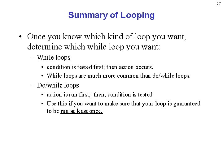 27 Summary of Looping • Once you know which kind of loop you want, 27 Summary of Looping • Once you know which kind of loop you want,