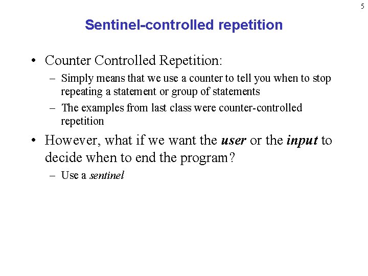 5 Sentinel-controlled repetition • Counter Controlled Repetition: – Simply means that we use a 5 Sentinel-controlled repetition • Counter Controlled Repetition: – Simply means that we use a