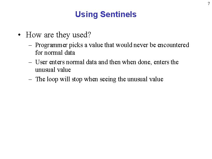 7 Using Sentinels • How are they used? – Programmer picks a value that 7 Using Sentinels • How are they used? – Programmer picks a value that