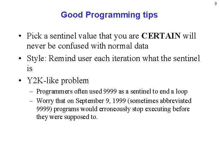 9 Good Programming tips • Pick a sentinel value that you are CERTAIN will 9 Good Programming tips • Pick a sentinel value that you are CERTAIN will