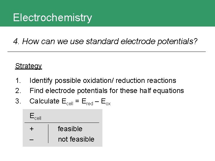 Electrochemistry 4. How can we use standard electrode potentials? Strategy 1. 2. 3. Identify