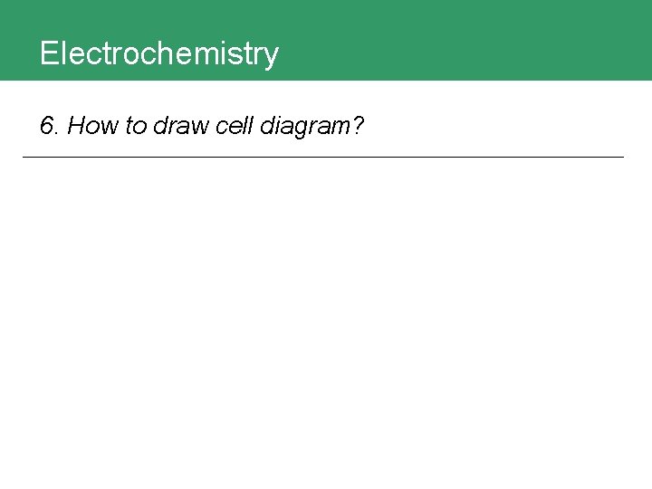 Electrochemistry 6. How to draw cell diagram? 