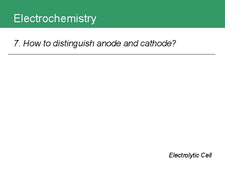 Electrochemistry 7. How to distinguish anode and cathode? Electrolytic Cell 