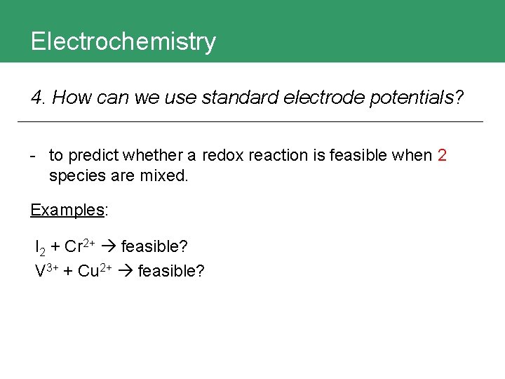 Electrochemistry 4. How can we use standard electrode potentials? - to predict whether a