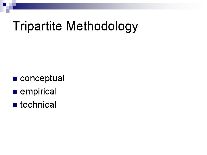 Tripartite Methodology conceptual n empirical n technical n 