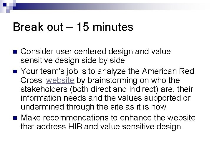 Break out – 15 minutes n n n Consider user centered design and value