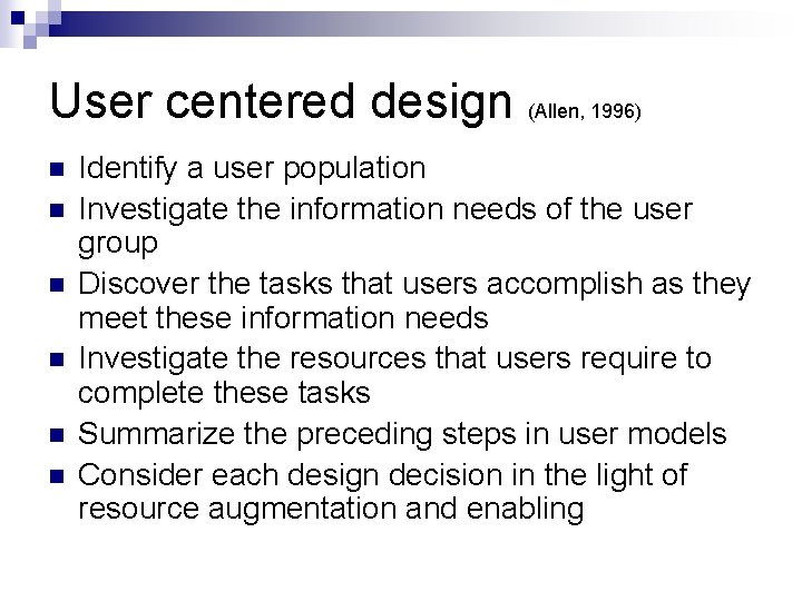 User centered design (Allen, 1996) n n n Identify a user population Investigate the