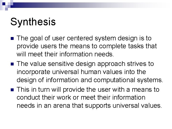 Synthesis n n n The goal of user centered system design is to provide